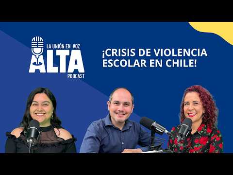 La Unión en Voz Alta, capítulo 6: Crisis de violencia escolar en Chile