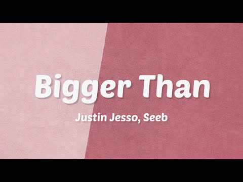 Justin Jesso,Seeb - Bigger Than (Lyrics)