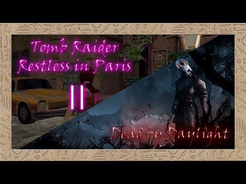 TRLE Restless in Paris II & Dead by Daylight