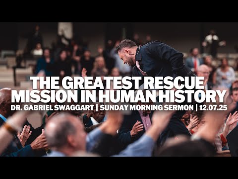 The Greatest Rescue Mission In Human History | Dr. Gabriel Swaggart | Sunday Morning Sermon