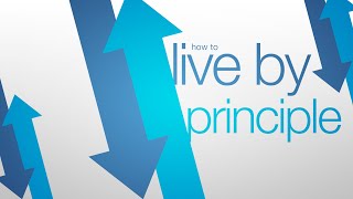How to Live By Principle