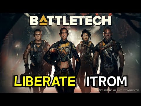 Liberate: Itrom Priority Mission --Walkhthrough -- Battletech 2018
