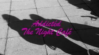Addicted The Night Café- Music Video