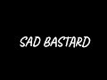 SAD BASTARD