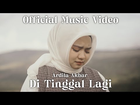 Di Tinggal Lagi - Ardila Akbar | Official Music Video