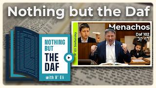 CHAZARAH - Menachos Daf 102 | "Nothing but the Daf" with R' Eli Stefansky