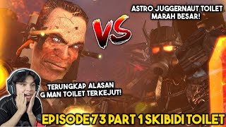 EPISODE BARU 73 PART 1 SKIBIDI TOILET! AKHIRNYA ASTRO JUGGERNAUT BERHASIL MENGALAHKAN G MAN TOILET!