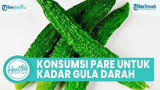 Memiliki Rasa Unik! Konsumsi Pare Bagus untuk Kesehatan Tubuh: Menurunkan Kadar Gula Darah