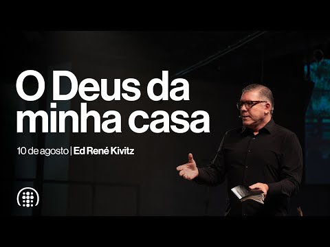 O Deus da minha casa | Ed René Kivitz | 10 de agosto de 2025
