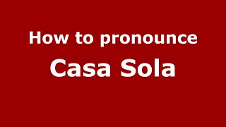 How to pronounce Casa Sola