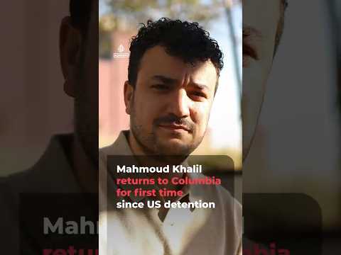 Palestinian activist Mahmoud Khalil returns to Columbia after US detention