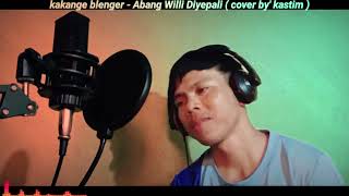 Download lagu kakange blenger - Abang Willi Diyepali ( cover By'kastim ) mp3