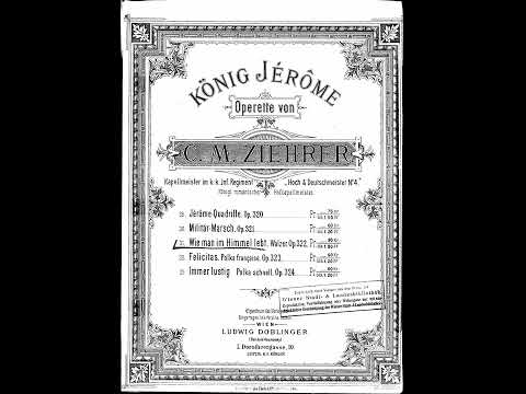 Carl Michael Ziehrer - Wie man im Himmel lebt, Walzer, Op.322 (König Jerome)