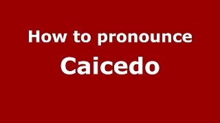 How to pronounce Caicedo