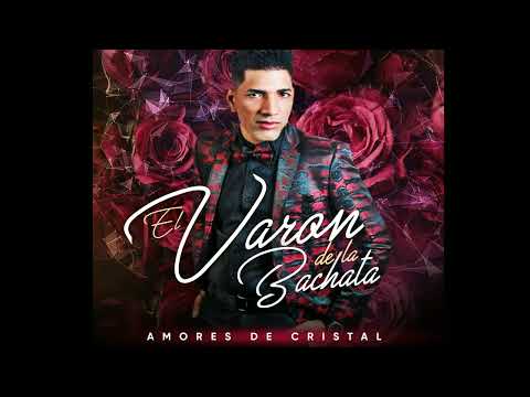 Amores de Cristal El Varón de la Bachata 2023