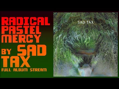 SAD TAX - Radical Pastel Mercy (full album audio)