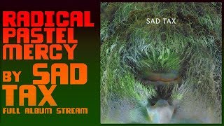 SAD TAX - Radical Pastel Mercy (full album audio)