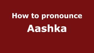 How to pronounce Aashka