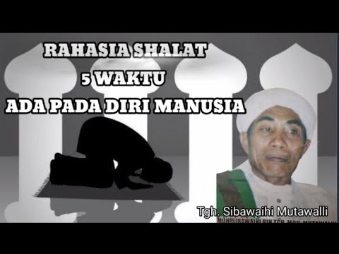 RAHASIA SHALAT 5 WAKTU Oleh Almagfurullahu Tgh. Sibawaihi Mutawalli