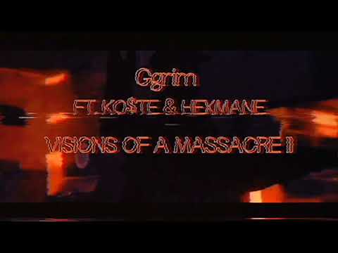 Ggrim - VISIONS OF A MASSACRE ll (FT. KO$TE & HEXMANE)(96%)