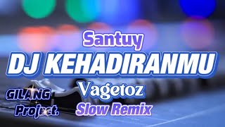 Download lagu SANTUY!!! DJ KEHADIRANMU - VAGETOZ - SLOW REMIX - (Gilang project remix) mp3
