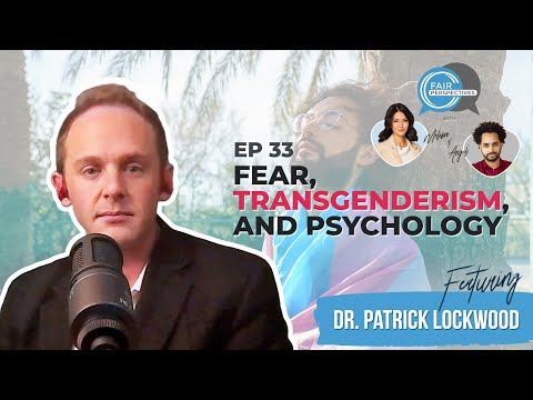 FAIR Perspectives Ep. 33 - Fear, Transgenderism, and Psychology w/ Dr. Patrick Lockwood