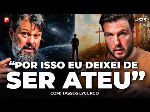 POR QUE O ATEÍSMO NÃO FAZ O MENOR SENTIDO? (com Tassos Lycurgo) | PrimoCast 525