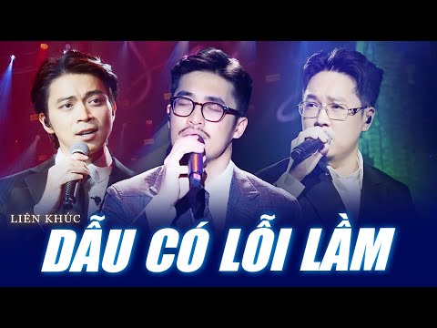 LK Dẫu Có Lỗi Lầm, Những Lời Hứa Bỏ Quên.. - Vũ., Lê Hiếu, Lân Nhã Live Quá Cảm Xúc