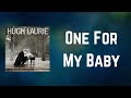 Hugh Laurie - One For My Baby (Lyrics)