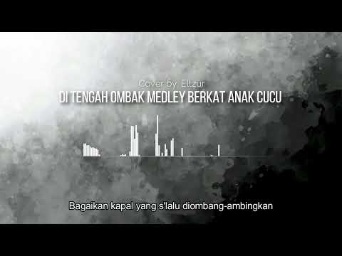 DI TENGAH OMBAK MEDLEY BERKAT ANAK CUCU | COVER BY. EL-TZUR