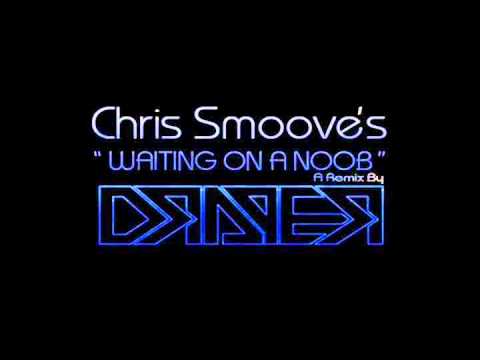 Chris Smoove(Draper Remix) Waiting on a noob