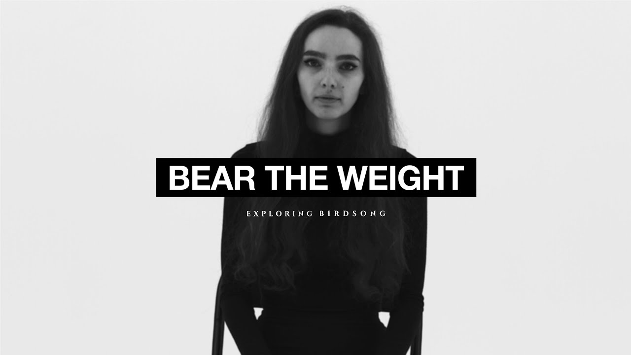 Exploring Birdsong - Bear The Weight (Official Video) - YouTube