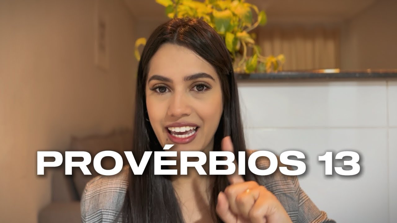 PROVÉRBIOS 13 (ESTUDO BÍBLICO DEVOCIONAL)  - Lições pra sua vida cotidiana