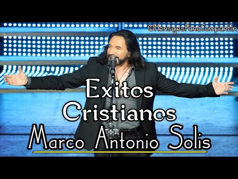 Las 6 Canciones Cristianas Más Hermosas De Marco Antonio Solis | Mix Alabanzas Cristianas 2017/2018