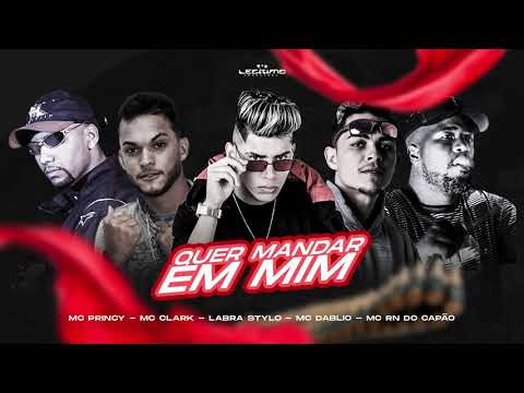 MC PRINCY, MC CLARK, LABRA STYLO, MC DABLIO, MC RN DO CAPÃO - QUER MANDAR EM MIM