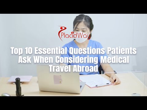 Top 10 Questions Patients Ask When Considering Medical Tourism Abroad