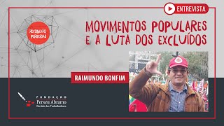 Movimentos populares e a luta dos excluídos: entrevista com Raimundo Bonfim | Reconexão Periferias