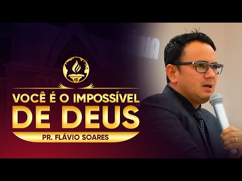 Você é o Impossível de Deus - Pr. Flávio Soares