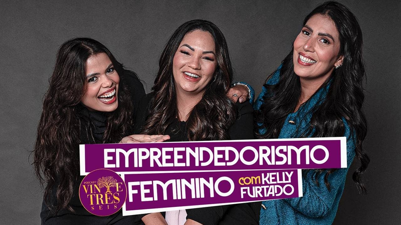 EMPREENDEDORISMO FEMININO COM KELLY FURTADO.