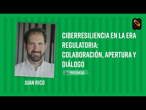 Ciberresiliencia en la Era Regulatoria: Colaboración, apertura y diálogo
