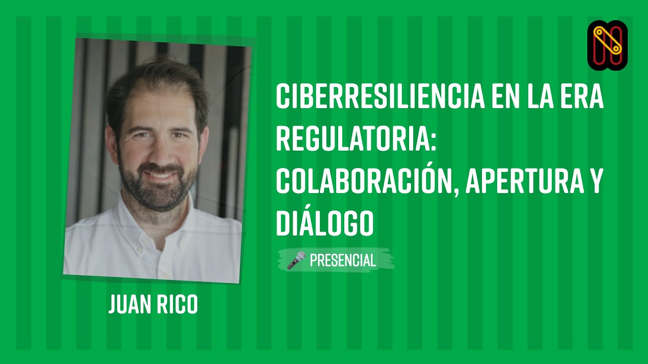 Ciberresiliencia en la Era Regulatoria: Colaboración, apertura y diálogo