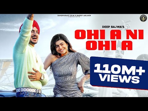 PUNJABI SONG 2022 | OHI A NI OHI A - Deep Bajwa Ft Mahi Sharma | Dj Flow