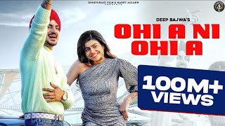 NEW PUNJABI SONG 2022  OHI A NI OHI A - Deep Bajwa