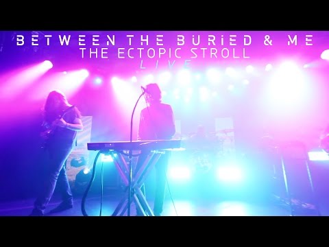 Between the Buried and Me - The Ectopic Stroll (LIVE VIDEO)