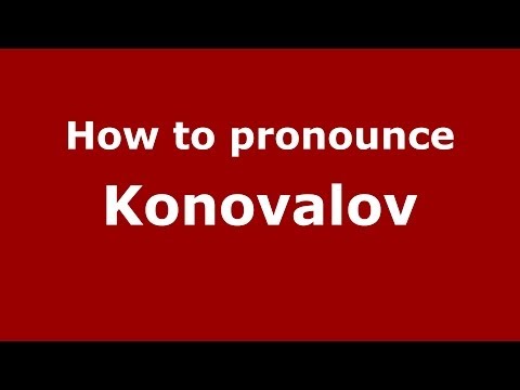 How to pronounce Konovalov (Russian/Russia) - PronounceNames.com