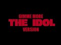 Gimme More The Idol Trailer Music Version
