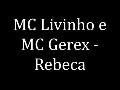 MC Livinho e MC Gerex - Rebeca (LETRA)