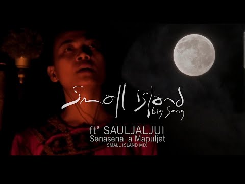 SENASENAI A MAPULJAT - Small Island Big Song ft' Sauljaljui