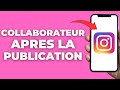 Comment Ajouter Un Collaborateur Sur Instagram Après Publication