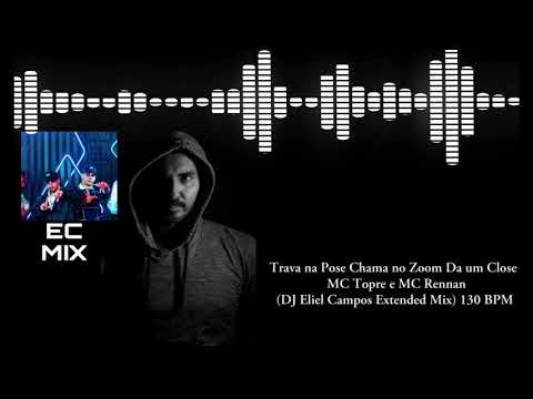 Trava na Pose Chama no Zoom Da um Close - MC Topre e MC Rennan (DJ Eliel Campos Extended Mix)130 BPM